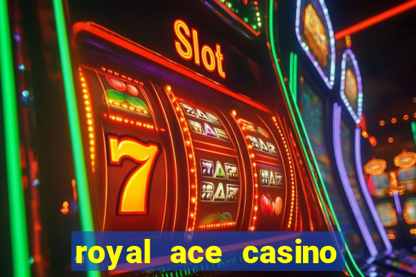 royal ace casino sign up bonus